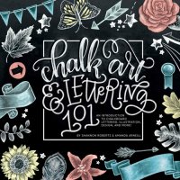 cover of the book Chalk Art and Lettering 101: An Introduction to Chalkboard Lettering, Illustration, Design, and More