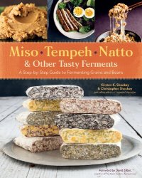 cover of the book Miso, Tempeh, Natto & Other Tasty Ferments: A Step-by-Step Guide to Fermenting Grains and Beans