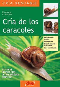 cover of the book Cría de los caracoles. Las especies más comunes, la reproducción, la puesta en marcha de un criadero, uso y comercialización