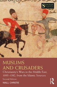 cover of the book Muslims and Crusaders: Christianity's Wars in the Middle East, 1095-1382, from the Islamic Sources