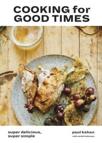 cover of the book Cooking for Good Times: Super Delicious, Super Simple [A Cookbook]