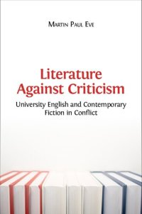 cover of the book Literature Against Criticism: University English and Contemporary Fiction in Conflict