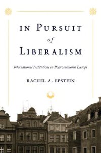 cover of the book In pursuit of liberalism : international institutions in postcommunist Europe