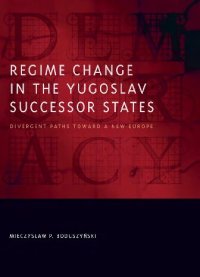 cover of the book Regime change in the Yugoslav successor states : divergent paths toward a new Europe