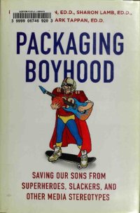 cover of the book Packaging Boyhood: Saving Our Sons from Superheroes, Slackers, and Other Media Stereotypes