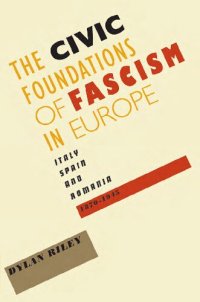 cover of the book The Civic Foundations of Fascism in Europe: Italy, Spain, and Romania, 1870--1945