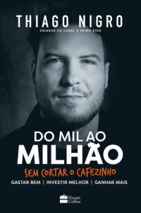 cover of the book Do Mil Ao Milhão ; Sem Cortar O Cafezinho - Thiago Nigro