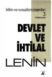 cover of the book Devlet ve İhtilal: Marksist Devlet Öğretisi ve Proleteryanın Devrimdeki Görevleri