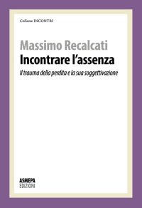 cover of the book Incontrare l'assenza. Il trauma della perdita e la sua soggettivazione