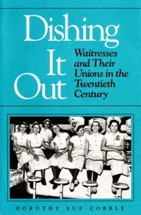 cover of the book Dishing it Out: Waitresses and Their Unions in the Twentieth Century