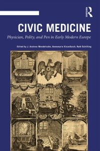 cover of the book Civic Medicine: Physician, Polity, and Pen in Early Modern Europe