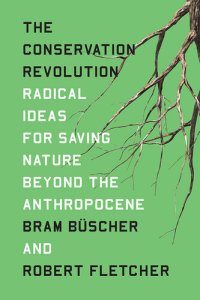 cover of the book The Conservation Revolution: Radical Ideas for Saving Nature Beyond the Anthropocene