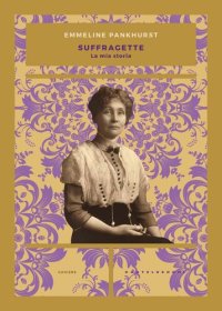 cover of the book Suffragette. La mia storia (Castelvecchi)