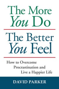 cover of the book The More You Do The Better You Feel: How to Overcome Procrastination and Live a Happier Life