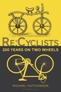 cover of the book Re:cyclists: 200 Years on Two Wheels