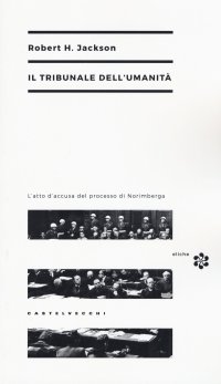 cover of the book Il tribunale dell'umanità. L'atto di accusa del processo di Norimberga