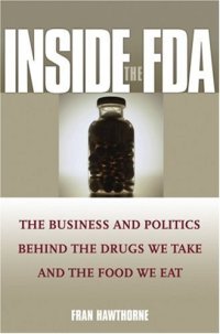 cover of the book Inside the FDA: The Business and Politics Behind the Drugs We Take and the Food We Eat