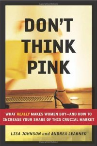 cover of the book Don't Think Pink: What Really Makes Women Buy: and How to Increase Your Share of This Crucial Market