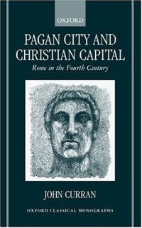 cover of the book Pagan City and Christian Capital: Rome in the Fourth Century