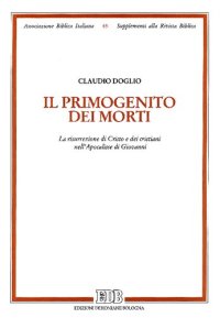 cover of the book Il primogenito dei morti. La risurrezione di Cristo e dei cristiani nell'Apocalisse di Giovanni