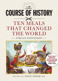 cover of the book The Course of History: Ten Meals That Changed the World