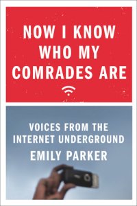 cover of the book Now I Know Who My Comrades Are: Voices from the Internet Underground