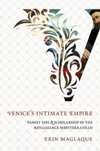 cover of the book Venice's Intimate Empire: Family Life and Scholarship in the Renaissance Mediterranean