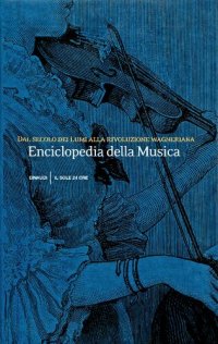 cover of the book Enciclopedia della musica. Dal Secolo dei Lumi alla rivoluzione wagneriana