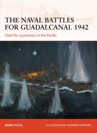 cover of the book The Naval Battles for Guadalcanal 1942: Clash for Supremacy in the Pacific