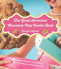 cover of the book The Great American Chocolate Chip Cookie Book: Scrumptious Recipes & Fabled History From Toll House to Cookie Cake Pie