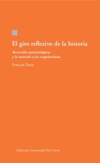 cover of the book El giro reflexivo de la Historia. Recorridos epistemológicos y la atención a las singularidades