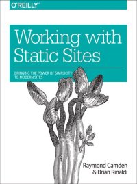 cover of the book Working with Static Sites: Bringing the Power of Simplicity to Modern Sites