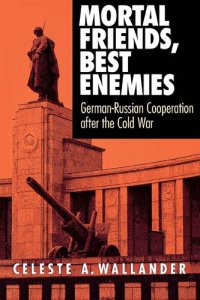 cover of the book Mortal Friends, Best Enemies: German-Russian Cooperation after the Cold War