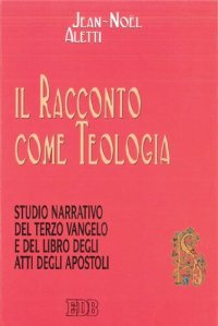 cover of the book Il racconto come teologia. Studio narrativo del terzo vangelo e del libro degli atti degli apostoli