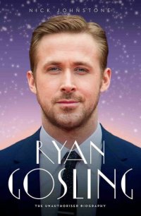 cover of the book Ryan Gosling: The Unauthorized Biography