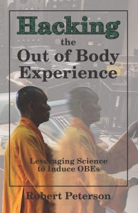 cover of the book Hacking the Out of Body Experience: Leveraging Science to Induce OBEs