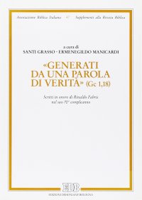 cover of the book «Generati da una parola di verità» (Gc 1, 18). Scritti in onore di Rinaldo Fabris nel suo 70° compleanno