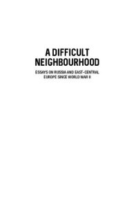 cover of the book A Difficult Neighbourhood: Essays on Russia and East-Central Europe since World War II