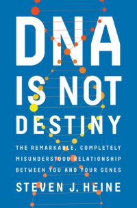 cover of the book DNA Is Not Destiny: The Remarkable, Completely Misunderstood Relationship between You and Your Genes