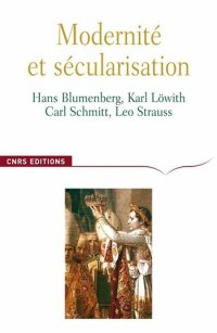 cover of the book Modernité et sécularisation - Hans Blumenberg, Karl Löwith, Carl Schmitt, Leo Strauss