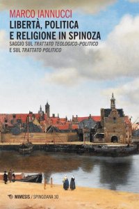 cover of the book Libertà politica e religione in Spinoza. Saggio sul «Trattato teologico-politico» e sul «Trattato politico»