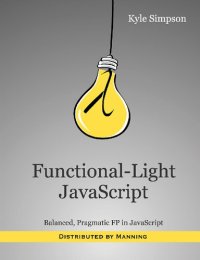 cover of the book Functional-Light JavaScript: Balanced, Pragmatic FP in JavaScript