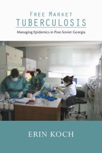 cover of the book Free market tuberculosis managing epidemics in post-Soviet Georgia