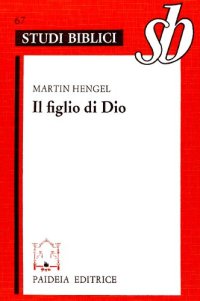 cover of the book Il figlio di Dio. L'origine della cristologia e la storia della religione giudeo-ellenistica