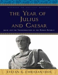 cover of the book The Year of Julius and Caesar: 59 BC and the Transformation of the Roman Republic (Witness to Ancient History)