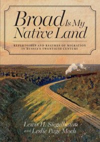 cover of the book Broad is my native land : repertoires and regimes of migration in Russia's twentieth century