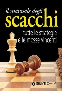 cover of the book Il manuale degli scacchi. Tutte le strategie e le mosse vincenti