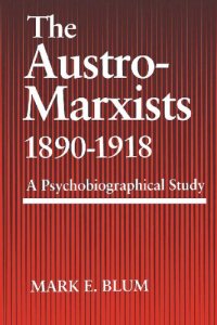 cover of the book The Austro-Marxists 1890-1918: A Psychobiographical Study