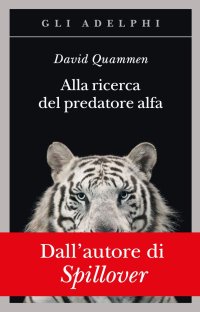 cover of the book Alla ricerca del predatore alfa. Il mangiatore di uomini nelle giungle della storia e della mente