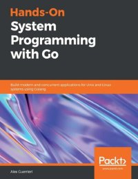 cover of the book Hands-On System Programming with Go: Build Modern and Concurrent Applications for Unix and Linux Systems Using Golang